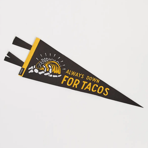 PYKNIC- DOWN FOR TACOS PENNANT